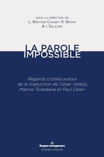 La parole impossible - regards croises autour de la traduction de Cesar Vallejo, Marina Tsvetaeva et Paul Celan