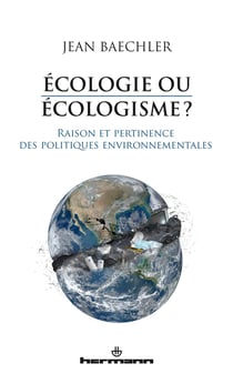 Ecologie ou écologisme? : Raison et pertinence des politiques environnementales