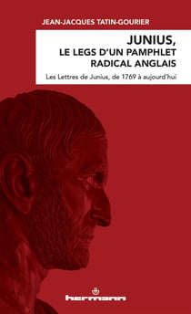 Junius, le legs d'un pamphlet radical anglais : Les Lettres de Junius, de 1769 à aujourd'hui