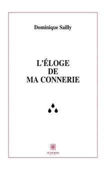 L'éloge de ma connerie