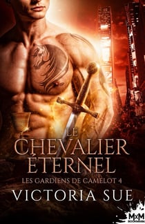 Les gardiens de Camelot Tome 4 : Le chevalier éternel