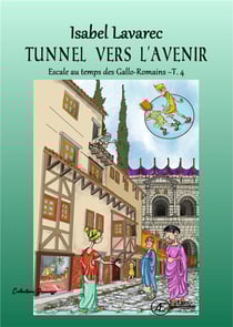 Naïs et Totoche - Escale au temps des Gallo-Romains Tome 4 : Tunnel vers l'avenir