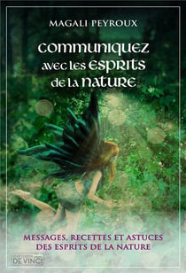 Communiquer avec les esprits de la nature : messages, recettes et astuces des esprits de la nature