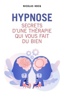 Hypnose : secrets d'une thérapie qui vous fait du bien