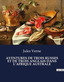 AVENTURES DE TROIS RUSSES ET DE TROIS ANGLAIS DANS L'AFRIQUE AUSTRALE : Une quête scientifique au coeur de l'Afrique sauvage