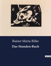 Das Stunden-Buch : Eine poetische Erkundung von Spiritualität und Existenz