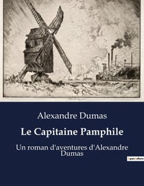Le Capitaine Pamphile : Aventures burlesques et satire sociale sous la plume d'Alexandre Dumas
