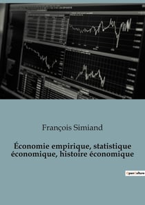 Économie empirique, statistique économique, histoire économique : Les rouages invisibles de l'économie dévoilés