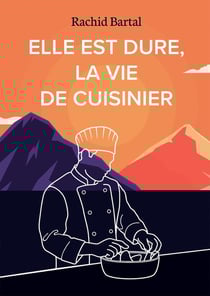 Elle est dure, la vie de cuisinier : Entre Rif et Corse, la cuisine comme destin