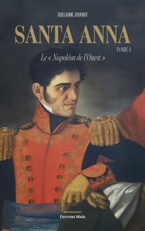 Santa Anna - Le « Napoléon de l'Ouest » Tome 1
