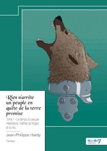 Rien n'arrête un peuple en quête de la terre promise Tome 1 : Le temps du peuple Harladiens, maîtres de forges et du feu