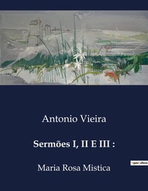 Sermões I, II E III : : Maria Rosa Mistica