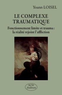 Le complexe traumatique - fonctionnement limite et trauma : la réalité rejoint l'affliction
