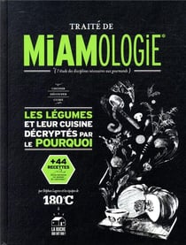 Traité de miamologie - les légumes et leur cuisine décryptés par le pourquoi