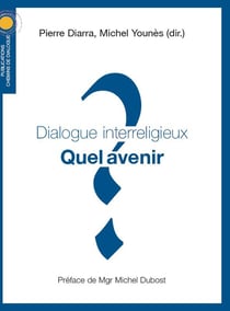 Dialogue interreligieux - quel avenir ?