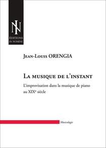 La musique de l'instant - l'improvisation dans la musique de piano au XIXème siècle