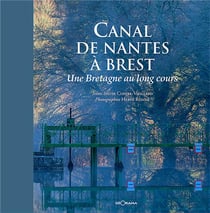 Canal de Nantes à Brest une Bretagne au long cours