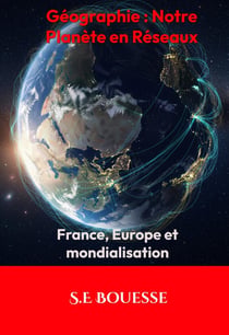 Géographie: notre planète en réseaux , France, Europe et mondialisation