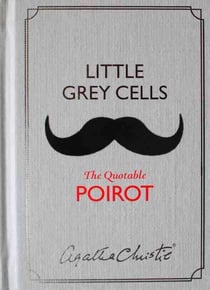 LITTLE GREY CELLS - THE QUOTABLE POIROT