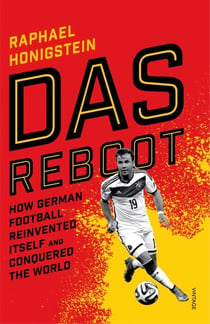 DAS REBOOT - HOW GERMAN FOOTBALL REINVENTED ITSELF AND CONQUERED THE WORLD