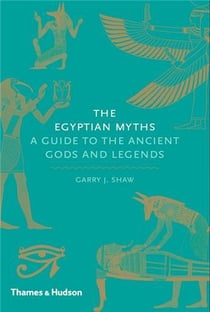 The egyptian myths a guide to the ancient gods and legends
