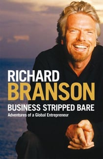 Business stripped bare - adventures of a global entrepreneur