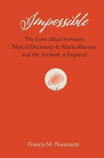 Impossible The Love Affair Between Marcel Duchamp And Maria Martins, And The Artwork It Inspired