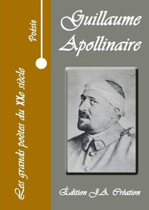 Les grands poètes du XXe siècle : Guillaume Apollinaire