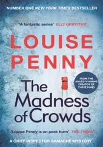 The maddness of crowds (chief inspector gamache novel book 17)