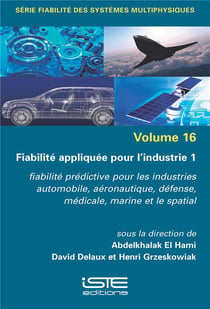 Fiabilité appliquée pour l'industrie 1 : Fiabilité prédictive pour les industries automobile, aéronautique, défense, médicale, marine et le spatial