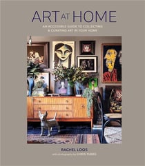 Art at home : An accessible guide to collecting and curating art in your home