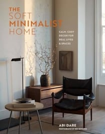 The soft minimalist home : Calm, cosy decor for real lives and spaces