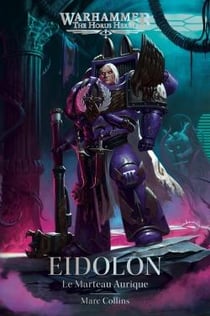 Warhammer 40.000 - the Horus Heresy : Eidolon : le Marteau Aurique