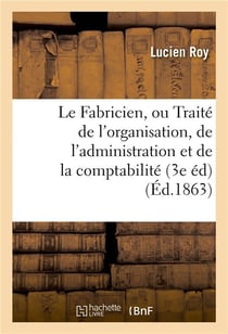 Le fabricien, ou traite de l'organisation, de l'administration et de la comptabilite des fabriques