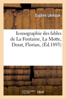 Iconographie des fables de La Fontaine, La Motte, Dorat, Florian, (Éd.1893)