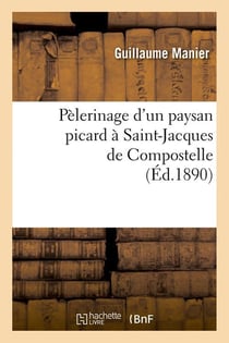 Pelerinage d'un paysan picard a saint-jacques de compostelle, (ed.1890)