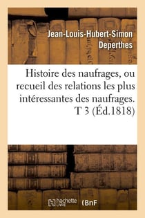 Histoire des naufrages, ou recueil des relations les plus interessantes des naufrages. t 3 (ed.1818)