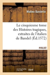 Le cinquiesme tome des histoires tragiques , [extraites de l'italien de bandel] (ed.1572)