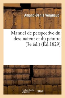 Manuel de perspective du dessinateur et du peintre (3e ed.) (ed.1829)