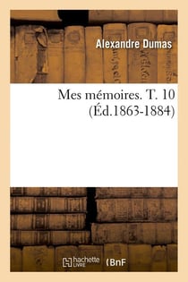 Mes mémoires Tome 10 (édition 1863-1884)