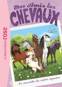 Mes amis les chevaux Tome 18 : la mascotte du centre équestre