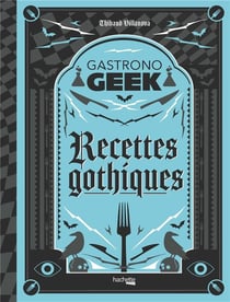 Gastronogeek : recettes gothiques