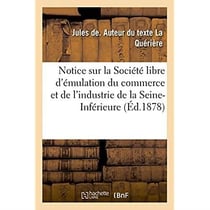 Notice sur la societe libre d'emulation du commerce et de l'industrie de la seine-inferieure