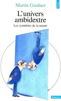 L'Univers ambidextre. Les miroirs de l'espace-temps