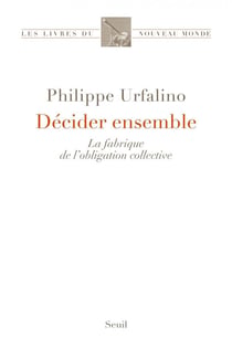 Décider ensemble - la fabrique de l'obligation collective