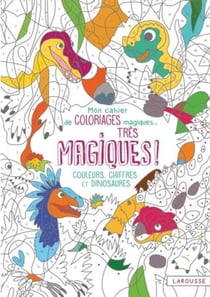 Mon cahier de coloriages magiques... très magiques - couleurs, chiffres et dinosaures