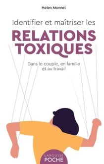 Identifier et maîtriser les relations toxiques : dans le couple, en famille et au travail