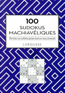 100 sudokus machiavéliques : stimulez vos cellules grises tout en vous amusant