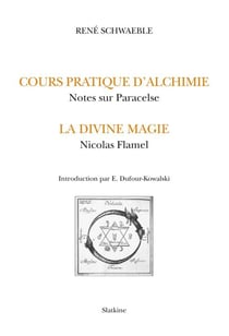 Alchimie et magie - le cours d'alchimie pratique - notes sur Paracelse - la divine magie - Nicolas Flamel