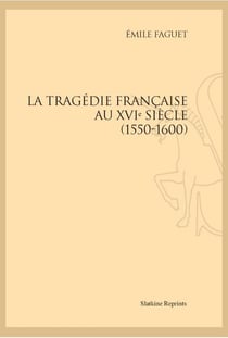 La tragédie française au xvie siècle, 1550-1600